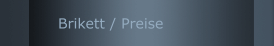 Brikett / Preise